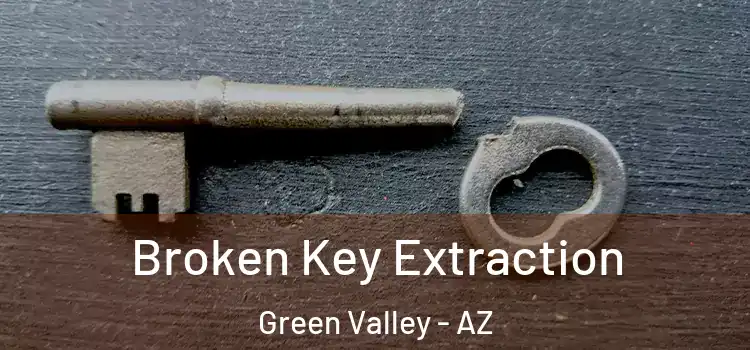  Broken Key Extraction Green Valley - AZ