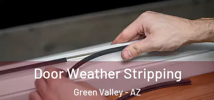 Door Weather Stripping Green Valley - AZ
